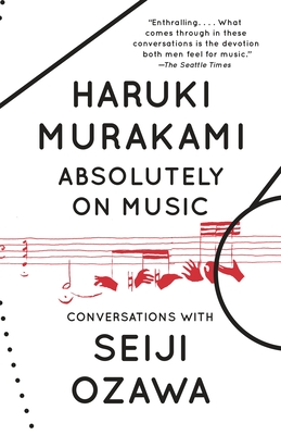 Absolutely on Music: Conversations - Murakami, Haruki, and Ozawa, Seiji, and Rubin, Jay (Translated by)