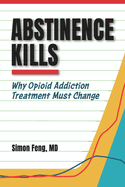 Abstinence Kills: Why Opioid Addiction Treatment Must Change