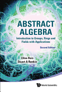 Abstract Algebra: Introduction to Groups, Rings and Fields with Applications (Second Edition)