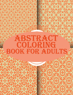 Abstract Coloring Book For Adults: 100 abstract geometric pattern coloring book for relaxation with fun