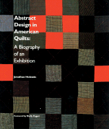 Abstract Design in American Quilts: A Biography of an Exhibition - Holstein, Jonathan, and Zegert, Shelly (Foreword by)