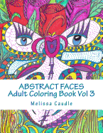 Abstract Faces Vol 3: Adult Coloring Book