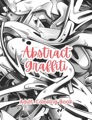 Abstract Graffiti Adult Coloring Book Grayscale Images By TaylorStonelyArt: Volume I - Stonely, Taylor