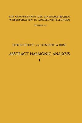 Abstract Harmonic Analysis: Volume I, Structure of Topological Groups Integration theory Group Representations - Hewitt, Edwin, and Ross, Kenneth Allen