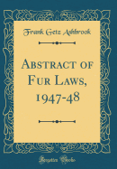 Abstract of Fur Laws, 1947-48 (Classic Reprint)