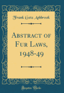 Abstract of Fur Laws, 1948-49 (Classic Reprint)