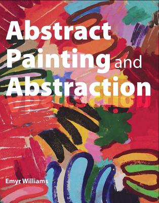 Abstract Painting and Abstraction - Williams, Emyr
