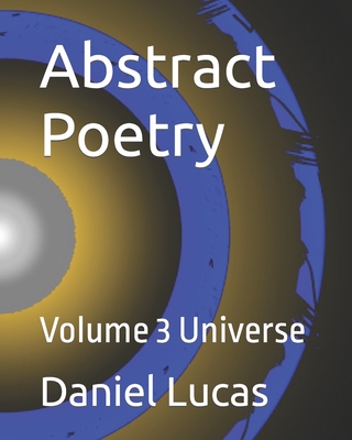 Abstract Poetry: Volume 3 Universe - Lucas, Daniel