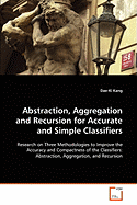 Abstraction, Aggregation and Recursion for Accurate and Simple Classifiers