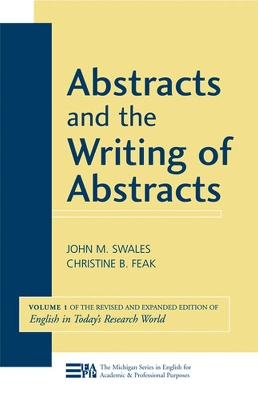 Abstracts and the Writing of Abstracts: Volume 1 - Swales, John M, and Feak, Christine