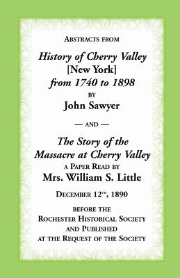 Abstracts from History of Cherry Valley from 1740 to 1898 and the Story of the Massacre at Cherry Valley (New York) - Sawyer, John, and Little, William, Mrs.