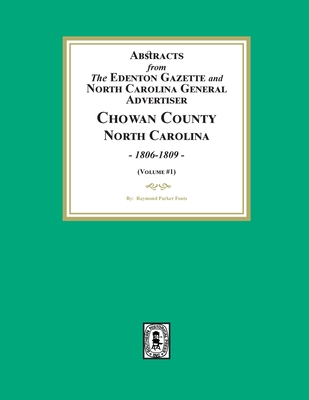 Abstracts from the Edenton Gazette and North Carolina General Advertiser, Chowan County, North Carolina, 1806-1809. (Volume #1) - Fouts, Raymond Parker