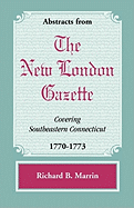 Abstracts from the New London Gazette Covering Southeastern Connecticut, 1770-1773