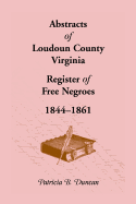 Abstracts of Loudoun County, Virginia Register of Free Negroes, 1844-1861