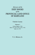 Abstracts of the Debt Books of the Provincial Land Office of Maryland. Charles County, Volume IV: Liber 16: 1770, 1771; Liber 17: 1772, 1773, 1774