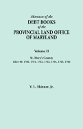 Abstracts of the Debt Books of the Provincial Land Office of Maryland. Volume II, St. Mary's County. Liber 40: 1760, 1761, 1762, 1763, 1764, 1765, 176