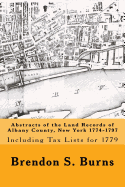 Abstracts of the Land Records of Albany County, New York 1774-1797: Including Tax Lists for 1779