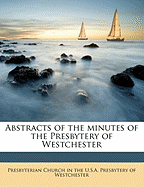 Abstracts of the Minutes of the Presbytery of Westchester; Volume 1-2