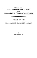 Abstracts of the Testamentary Proceedings of the Prerogative Court of Maryland. Volume I: 1658-1674