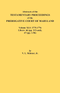 Abstracts of the Testamentary Proceedings of the Prerogative Court of Maryland. Volume XLI: 1775-1776, Libers: 46 (Pp. 213-End), 47 (Pp. 1-96)