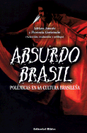 Absurdo Brasil: Polemicas en la Cultura Brasilena - Amantea, Adriana, and Garramuno, Florencia, and Sussekind, Flora (Contributions by)