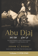Abu Djaj: Volume 2, The Jewish Intelligence Agent in British Palestine, Yoseph Davidescu OBE, 1938-1945