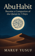 Abu Habit - Become a Companion of The Quran In 7 Days: A Guided Journey to Build a Daily Quran Habit - One Day One Verse at a Time