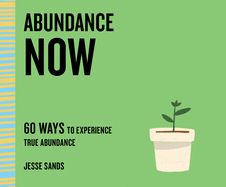 Abundance Now: 60 Ways to Experience True Abundance