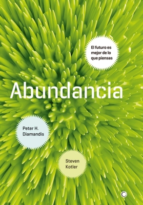 Abundancia: El Futuro Es Mejor de Lo Que Piensas - Diamandis, Peter H