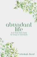 Abundant Life: An 8-Week Bible Study for Groups or Individuals