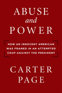 Abuse and Power: How an Innocent American Was Framed in an Attempted Coup Against the President