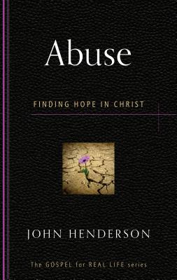 Abuse: Finding Hope in Christ - Henderson, John