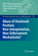 Abuse of Dominant Position: New Interpretation, New Enforcement Mechanisms? - Mackenrodt, Mark-Oliver (Editor), and Conde Gallego, Beatriz (Editor), and Enchelmaier, Stefan (Editor)