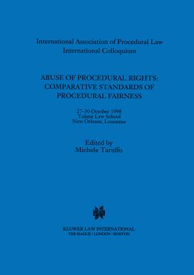Abuse of Procedural Rights: Comparative Standards of Procedural Fairness - Taruffo, Michele, Professor