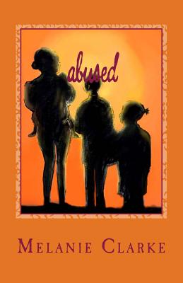 Abused: Surviving an Abusive Relationship - Clarke, Melanie