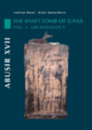 Abusir XVII: The Shaft Tomb of Iufaa: Volume 1 - Archaeology