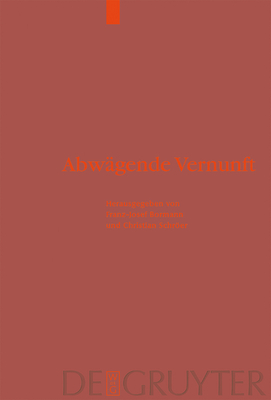 Abwagende Vernunft: Praktische Rationalitat in Historischer, Systematischer Und Religionsphilosophischer Perspektive - Bormann, Franz-Josef (Editor), and Schroer, Christian (Editor)