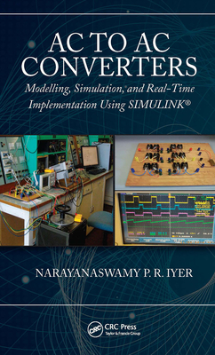 AC to AC Converters: Modeling, Simulation, and Real Time Implementation Using Simulink - Iyer, Narayanaswamy P R