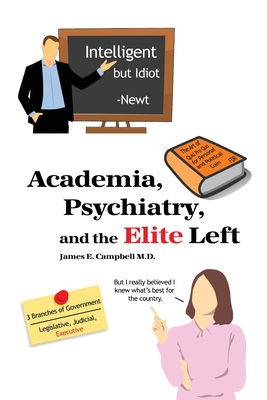 Academia, Psychiatry, and the Elite Left - Campbell, James E