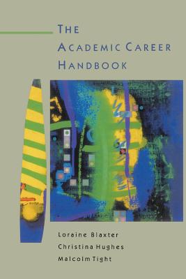 Academic Career Handbook - Blaxter, Loraine, and Baxter, Lorraine, and Hughes, Christina, Dr.