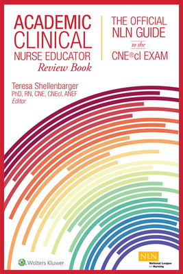 Academic Clinical Nurse Educator Review Book: The Official Nln Guide to the Cne(r)CL Exam - Shellenbarger, Teresa
