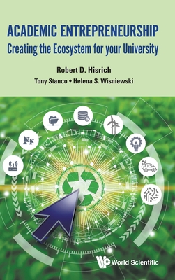 Academic Entrepreneurship: Creating the Ecosystem for Your University - Hisrich, Robert D, and Stanco, Tony, and Wisniewski, Helena S