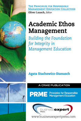 Academic Ethos Management: Building the Foundation for Integrity in Management Education - Stachowicz-Stanusch, Agata