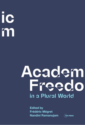 Academic Freedom in a Plural World: Global Critical Perspectives - Mgret, Frdric (Editor), and Ramanujam, Nandini (Editor)