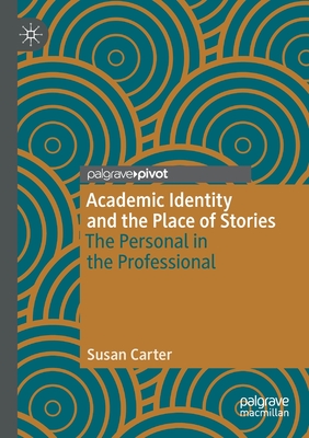 Academic Identity and the Place of Stories: The Personal in the Professional - Carter, Susan
