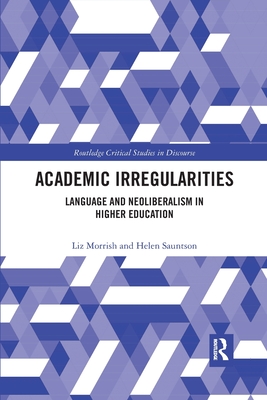 Academic Irregularities: Language and Neoliberalism in Higher Education - Morrish, Liz, and Sauntson, Helen