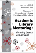 Academic Library Mentoring: Fostering Growth and Renewal, Volume 2: Mentoring of Library Faculty and Librarians