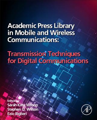 Academic Press Library in Mobile and Wireless Communications: Transmission Techniques for Digital Communications - Biglieri, Ezio, and Wilson, Katie (Editor), and Wilson, Stephen G (Editor)