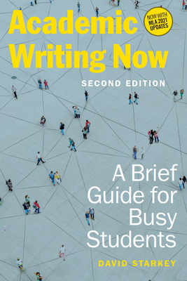 Academic Writing Now: A Brief Guide for Busy Students - Second Edition - Starkey, David