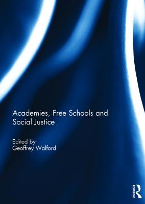 Academies, Free Schools and Social Justice - Walford, Geoffrey (Editor)